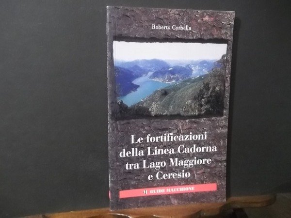 LE FORTIFICAZIONI DELLA LINEA CADORNA TRA LAGO MAGGIORE E CERESIO