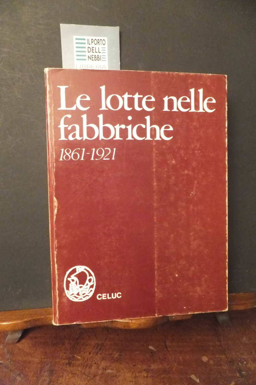 LE LOTTE NELLE FABBRICHE 1861 - 1921