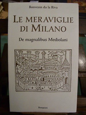 LE MERAVIGLIE DI MILANO. DE MAGNALIBUS MEDIOLANI BOMPIANI