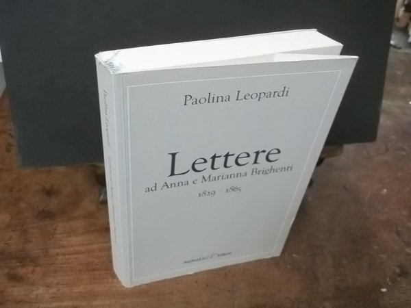 LETTERE AD ANNA E MARIANNA BRIGHENTI 1829 - 1865