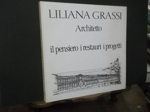 LILIANA GRASSI ARCHITETTO IL PENSIERO I RESTAURI I PROGETTI