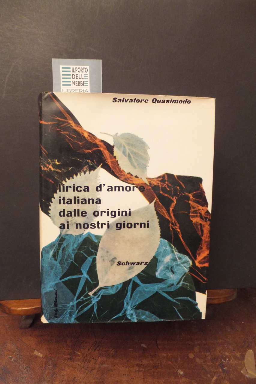 LIRICA D'AMORE ITALIANA DALLE ORIGINI AI GIORNI NOSTRI S. QUASIMODO
