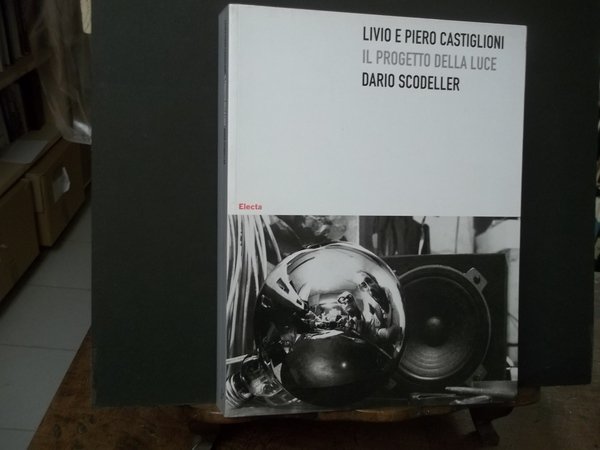 LIVIO E PIERO CASTIGLIONI IL PROGETTO DELLA LUCE