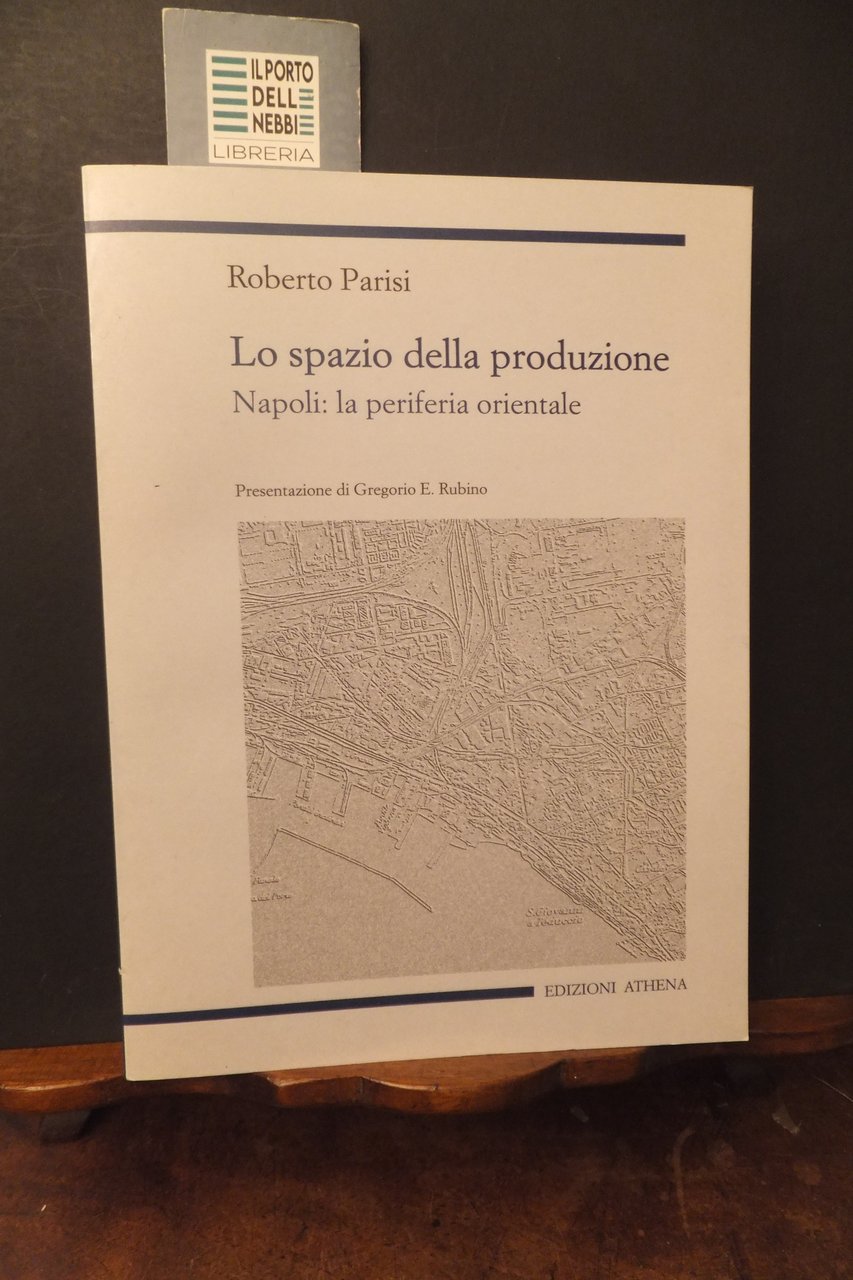 LO SPAZIO DELLA PRODUZIONE NAPOLI LA PERIFERIA ORIENTALE ROBERTO PARISI