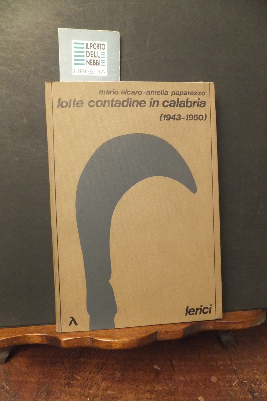LOTTE CONTADINE IN CALABRIA 1943 - 1950 ALCARO PAPARAZZO