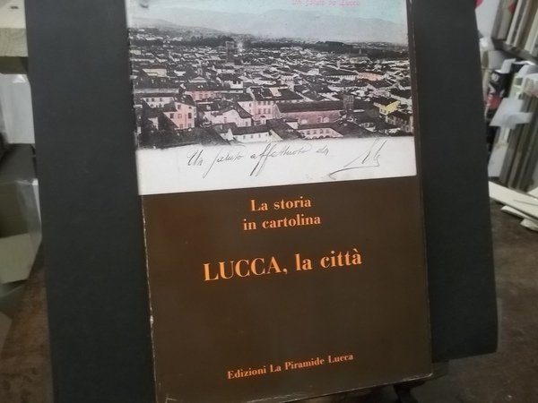 lucca la città la storia in cartolina