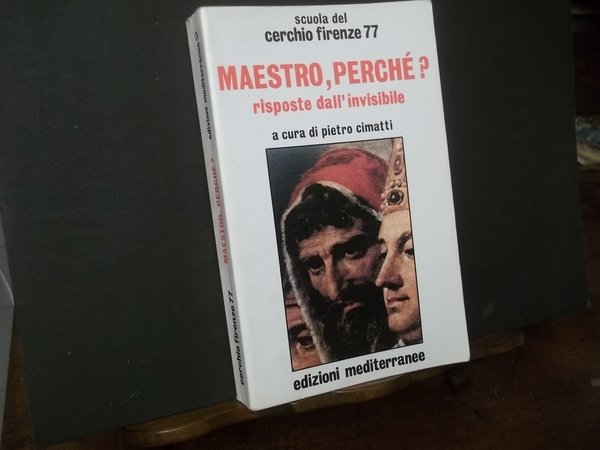 MAESTRO,PERCHè? RISPOSTE DALL'INVISIBILE SCUOLA DEL CERCHIO FIRENZE 77