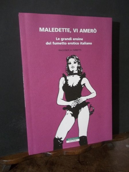 MALEDETTE VI AMERO' LE GRANDI EROINE DEL FUMETTO EROTICO ITALIANO