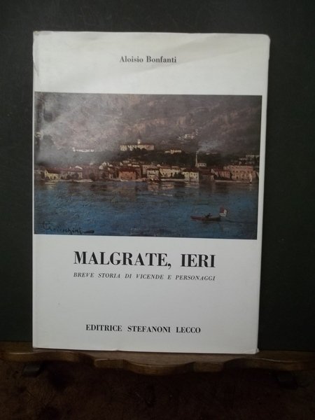 Malgrate, ieri. Breve storia di vicende e personaggi. Bonfanti.