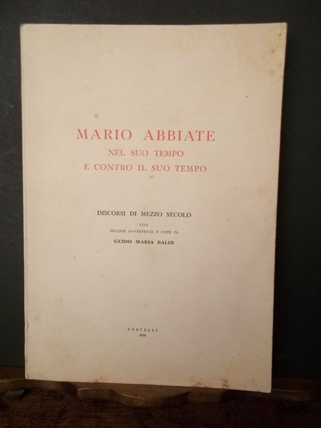 Mario Abbiate nel suo tempo e contro il suo tempo …