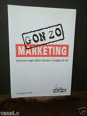 MARKETING-GONZO VIVERE NEGLI AFFARI DANDO IL PEGGIO DI Sè