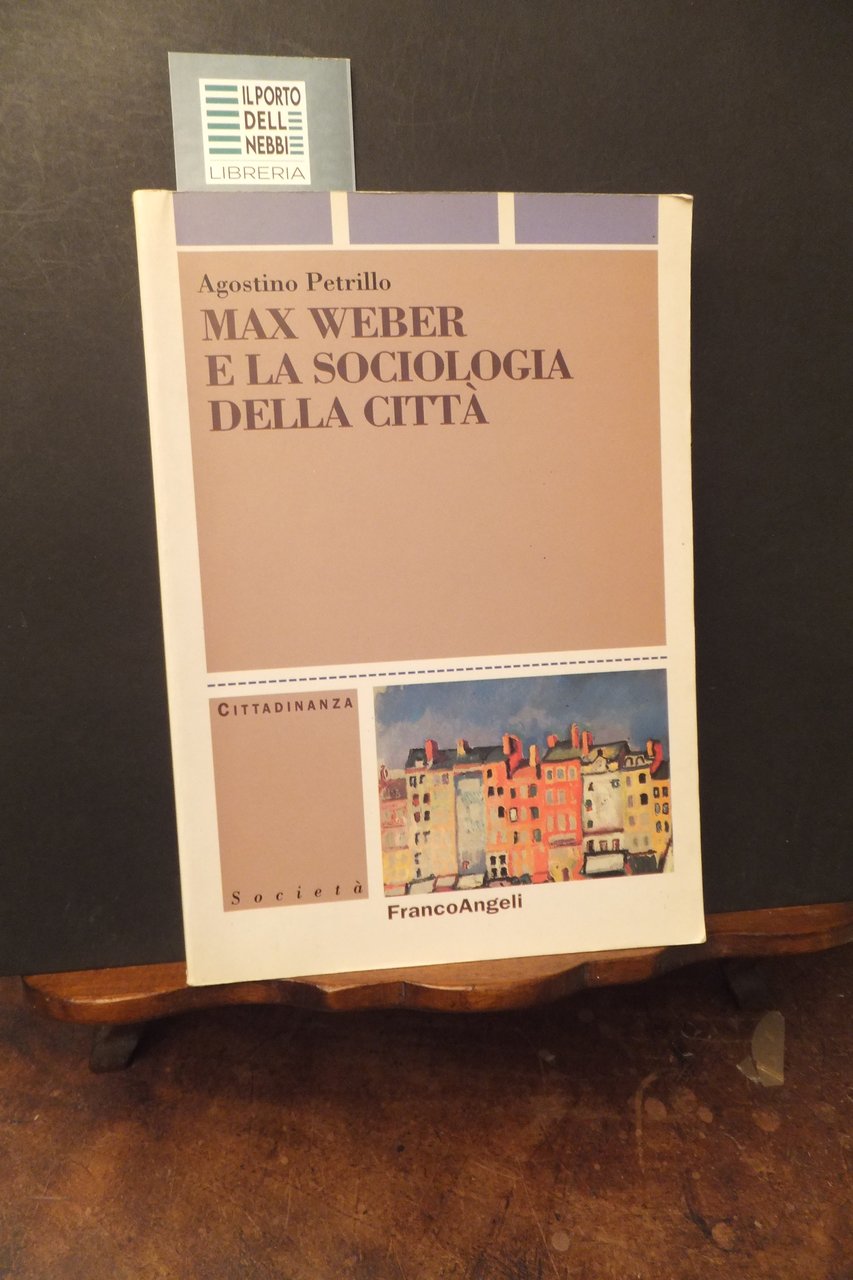 MAX WEBER E LA SOCIOLOGIA DELLA CITTA' AGOSTINO PETRILLO