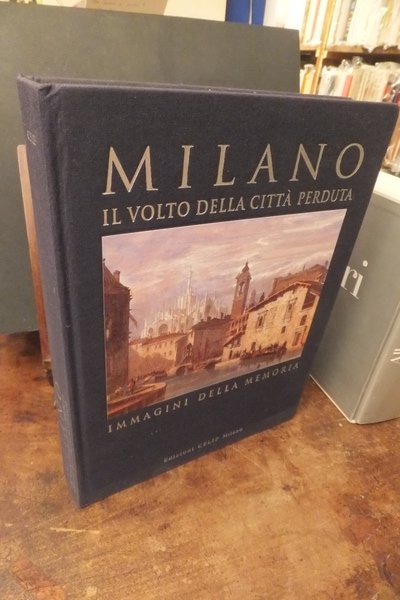 MILANO IL VOLTO DI UNA CITTA' PERDUTA IMMAGINI DELLA MEMORIA …