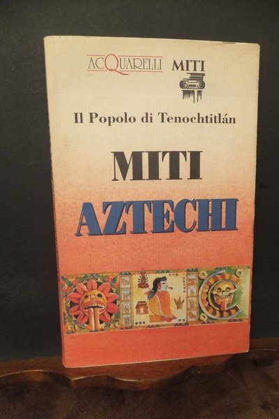 MITI AZTECHI IL POPOLO DI TENOCHTITLAN