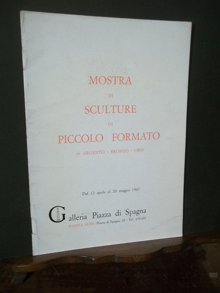 MOSTRA DI SCULTURE DI PICCOLO FORMATO IN ARGENTO BRONZO ORO