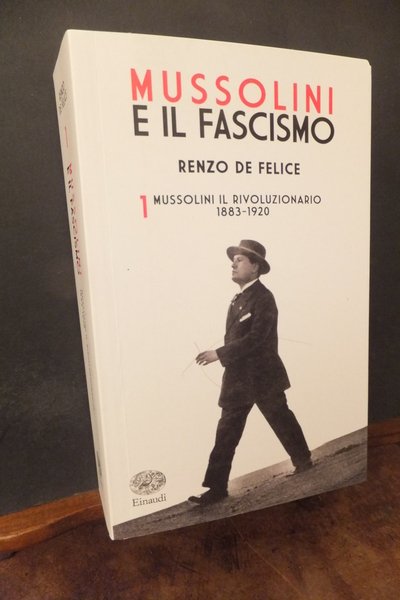 MUSSOLINI E IL FASCISMO - 1 -MUSSOLINI IL RIVOLUZIONARIO 1883 …