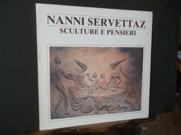 NANNI SERVETTAZ SCOLTURE E PENSIERI