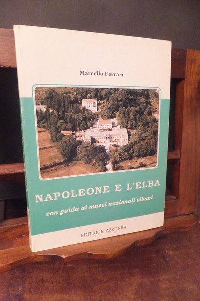 NAPOLEONE E L'ELBA CON UNA GUIDA AI MUSEI NAZIONALI ELBANI