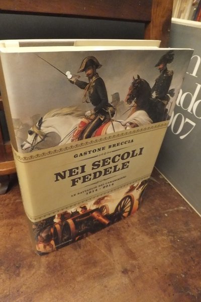 NEI SECOLI FEDELE LE BATTAGLIE DEI CARABINIERI 1814 -2014