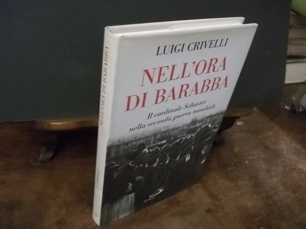 NELL'ORA DI BARABBA IL CARDINALE SCHUSTER NELLA SECONDA GUERRA MONDIALE