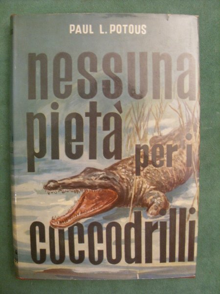 Nessuna pietà per i coccodrilli. Potous. Baldini & Castoldi 1957
