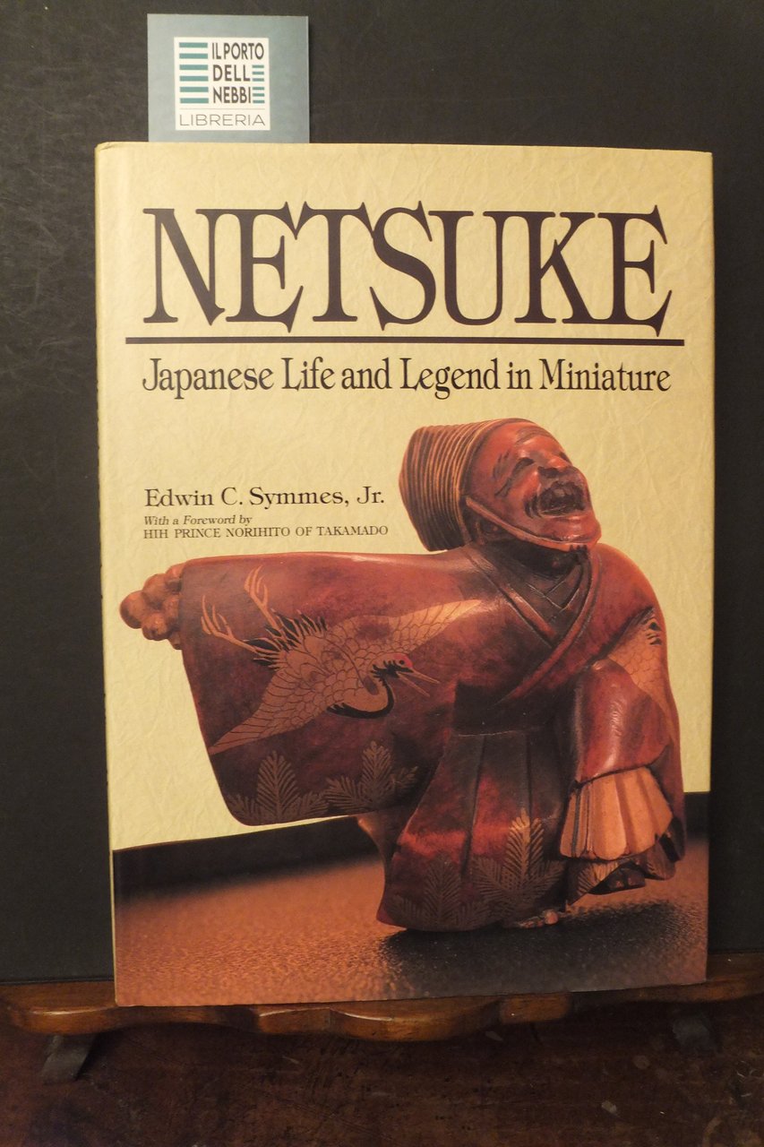 NETSUKE JAPANESE LIFE AND LEGEND IN MINIATURE EDWIN C. SYMMES …