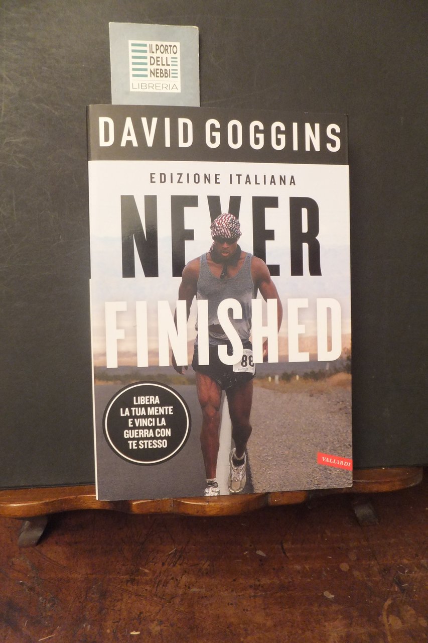 NEVER FINISHED EDIZIONE ITALIANA DAVID GOGGINS