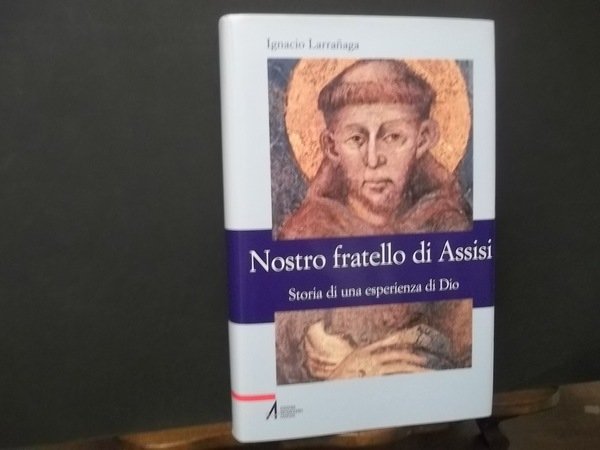 NOSTRO FRATELLO DI ASSISI STORIA DI UN ESPERIENZA DI DIO