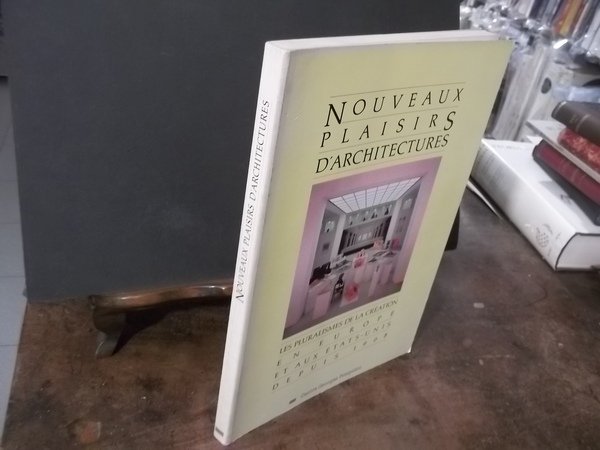 NOUVEAUX PLAISIRS D'ARCHITECTURES LES PLURALISMES DE LA CREATION EN EUROPE …