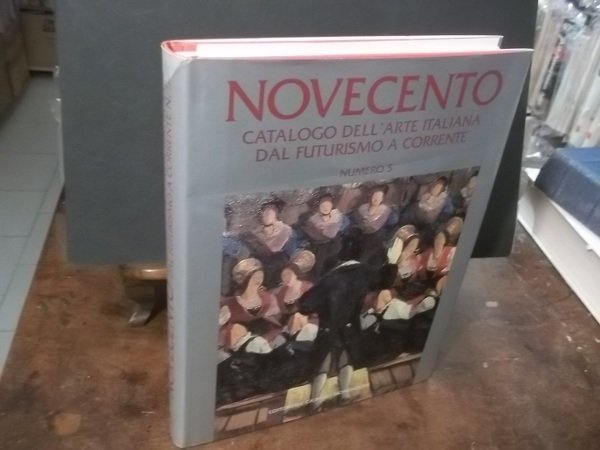 NOVECENTO CATALOGO DELL'ARTE ITALIANA DAL FUTURISMO A CORRENTE NUMERO 5