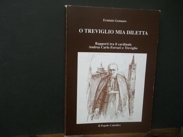 O TREVIGLIO MI DILETTA RAPPORTI TRA IL CARDINALE A.C. FERRARI E TREVIGLIO