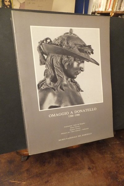 OMAGGIO A DONATELLO 1386 - 1986 DONATELLO E LA STORIA …