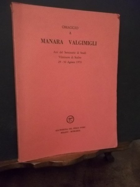 OMAGGIO A MANARA VALGIMIGLI - ATTI DEL SEMINARIO DI STUDI …