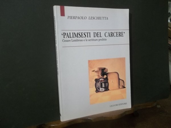 PALIMSESTI DEL CARCERE CESARE LOMBROSO E LE SCRITTURE PROIBITE