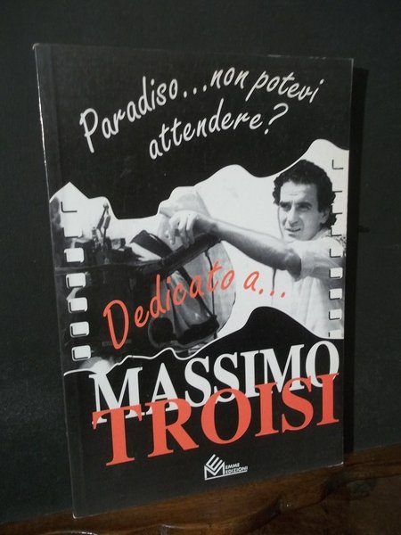 PARADISO NON POTEVI ATTENDERE - DEDICATO A MASSIMO TROISI