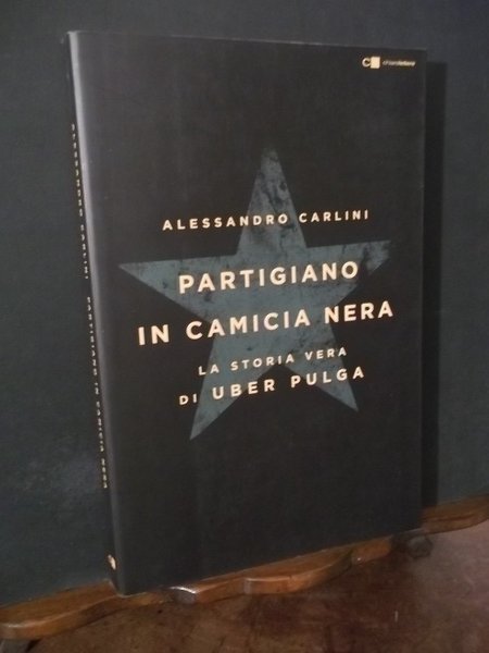 PARTIGIANO IN CAMICIA NERA LA STORIA VERA DI UBER PULGA