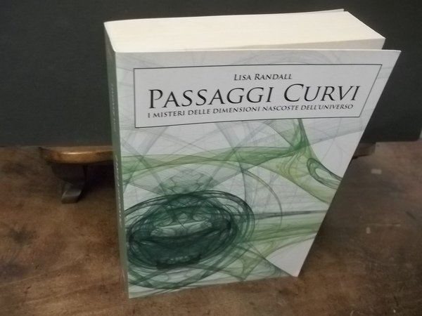 PASSAGGI CURVI I MISTERI DELLE DIMENSIONI NASCOSTE DELL'UNIVERSO