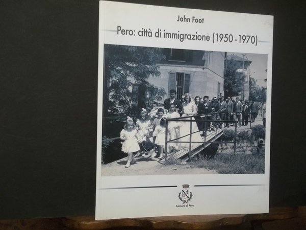 PERO CITTà DI IMMIGRAZIONE 1950 - 1970