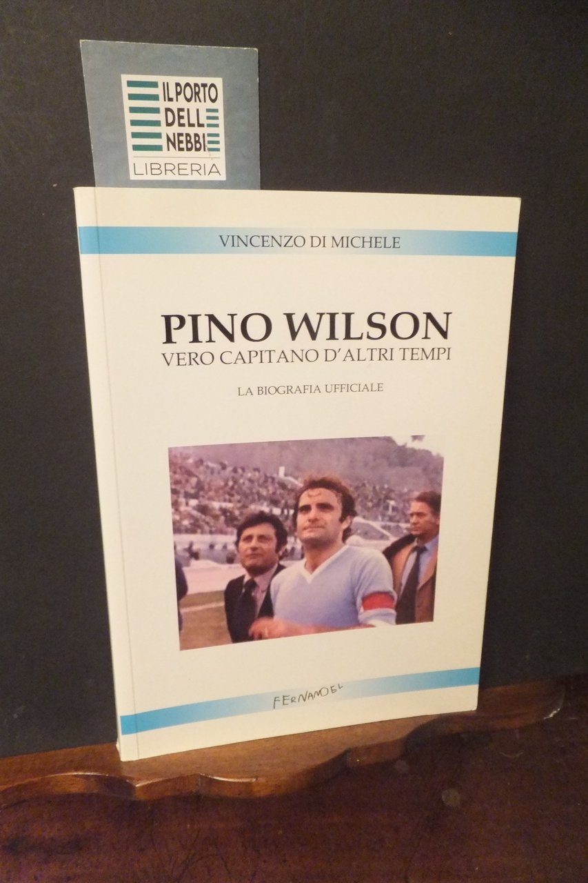 PINO WILSON VERO CAPITANO D'ALTRI TEMPI VINCENZO DI MICHELE