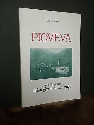 PIOVEVA -STORIA VISSUTA DEGLI ULTIMI GIORNI DI LEVRANGE L.BRESCIANI 1984