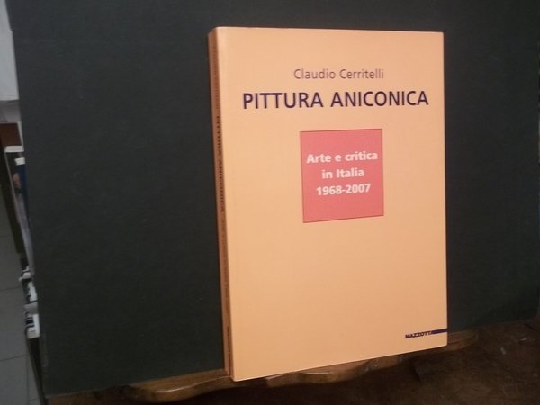 PITTURA ANICONICA ARTE E CRITICA IN ITALIA 1968 - 20007