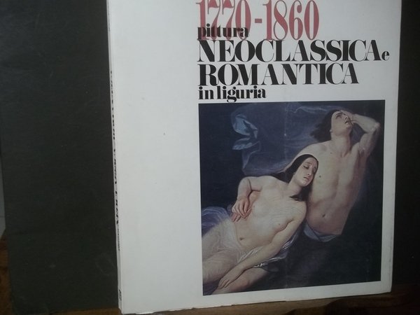 PITTURA NEOCLASSICA ROMANTICA IN LIGURIA 1770 - 1860