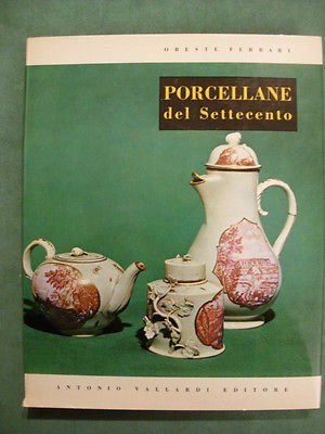 PORCELLANE DEL SETTECENTO O. Ferrari ed. vallardi 1966