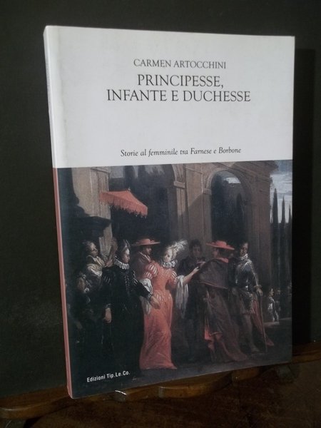 PRINCIPESSE INFANTE E DUCHESSE STORIE AL FEMMINILI TRA FARNESE E …