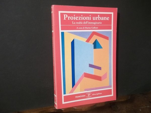 PROIEZIONI URBANE LA REALTA' DELL'IMMAGINARIO