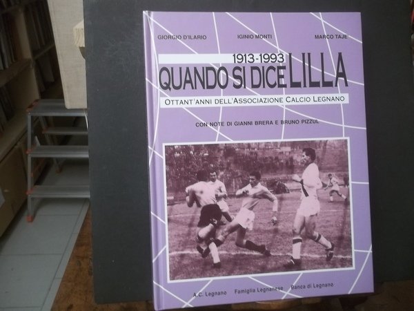 QUANDO SI DICE LILLA OTTANT'ANNI DELL'ASSOCIAZIONE CALCIO LEGNANO 1913 - …