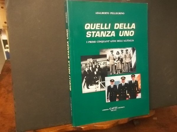 QUELLI DELLA STANZA UNO I PRIMI CINQUANT'ANNI DELL'ALITALIA