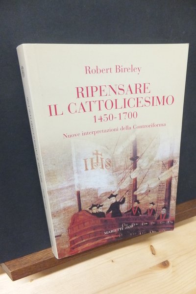 RIPENSARE IL CATTOLICESIMO 1450 - 1700 - NUOVE INTERPRETAZIONI DELLA …