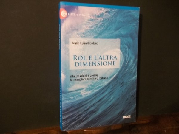 ROL E L'ALTRA DIMENSIONE VITA PASSIONI E PRODIGI DEL MAGGIORE …