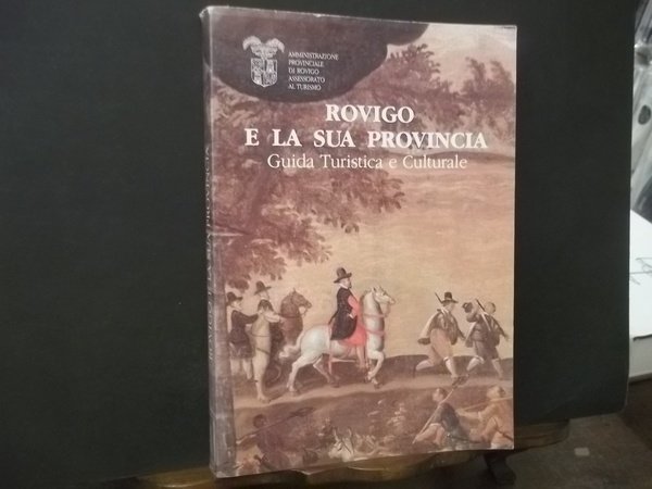 ROVIGO E LA SUA PROVINCIA GUIDA TURISTICA E CULTURALE